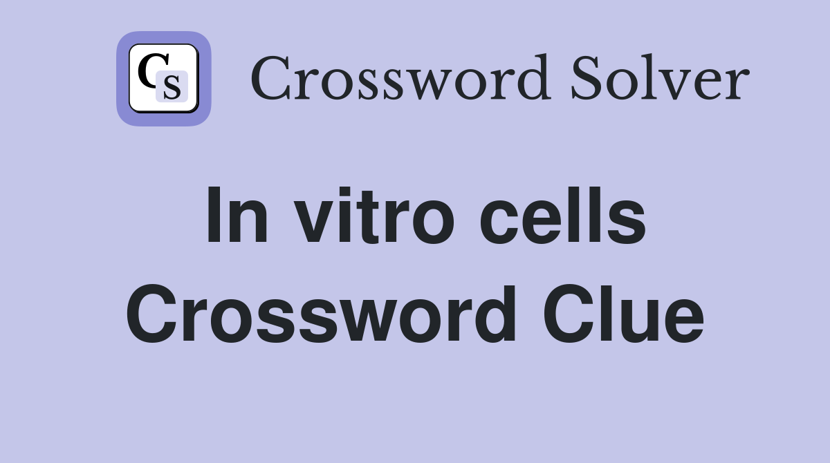 In vitro cells Crossword Clue