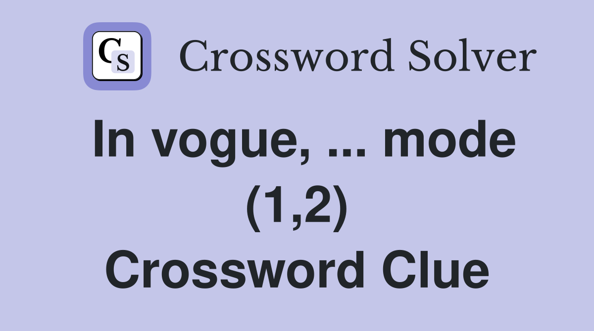 In vogue, ... mode (1,2) Crossword Clue