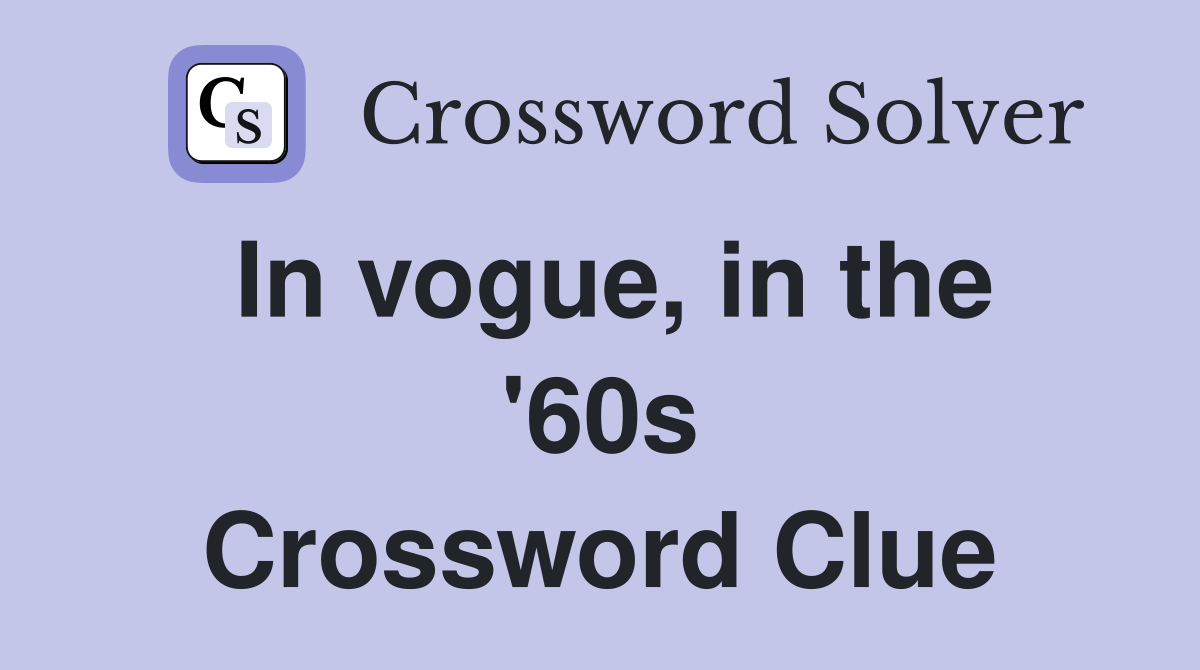 In vogue, in the '60s Crossword Clue
