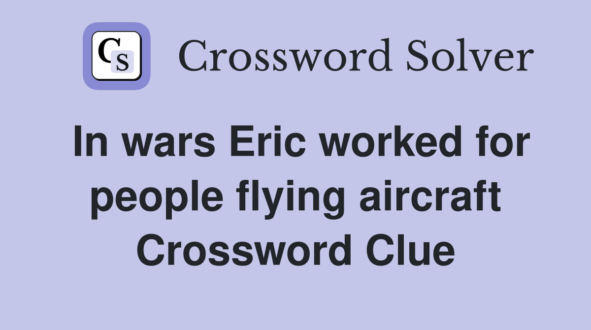 In wars Eric worked for people flying aircraft Crossword Clue