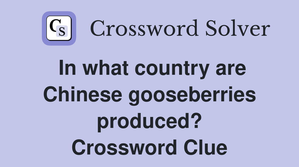 In what country are Chinese gooseberries produced? Crossword Clue