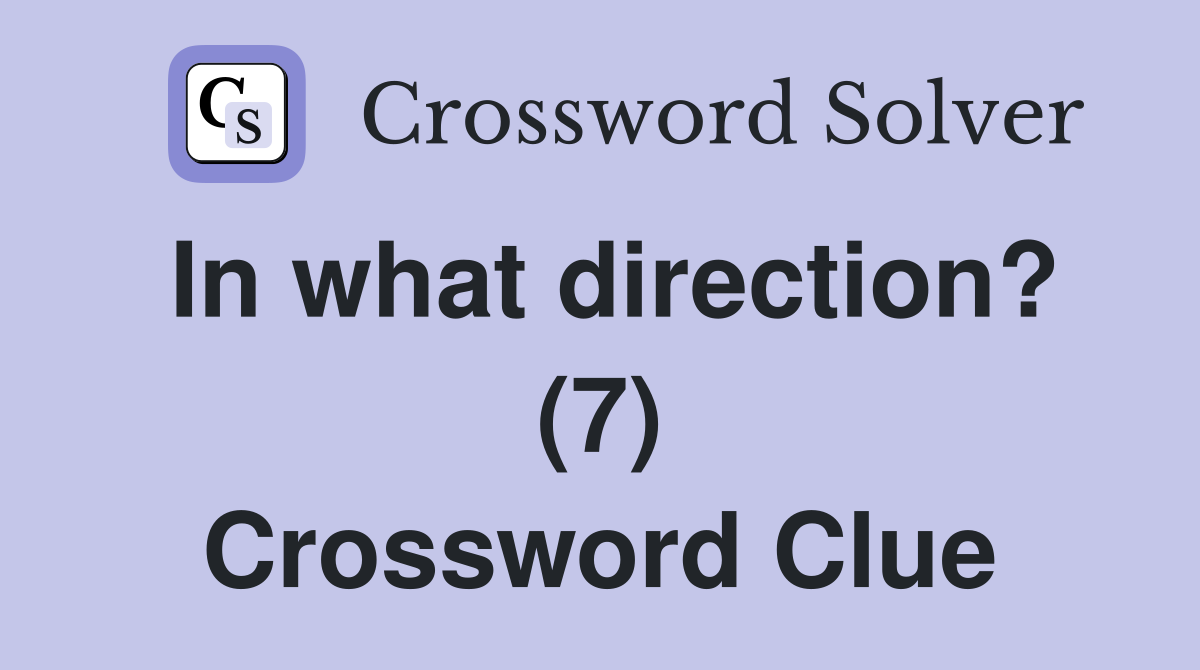 In what direction? (7) Crossword Clue