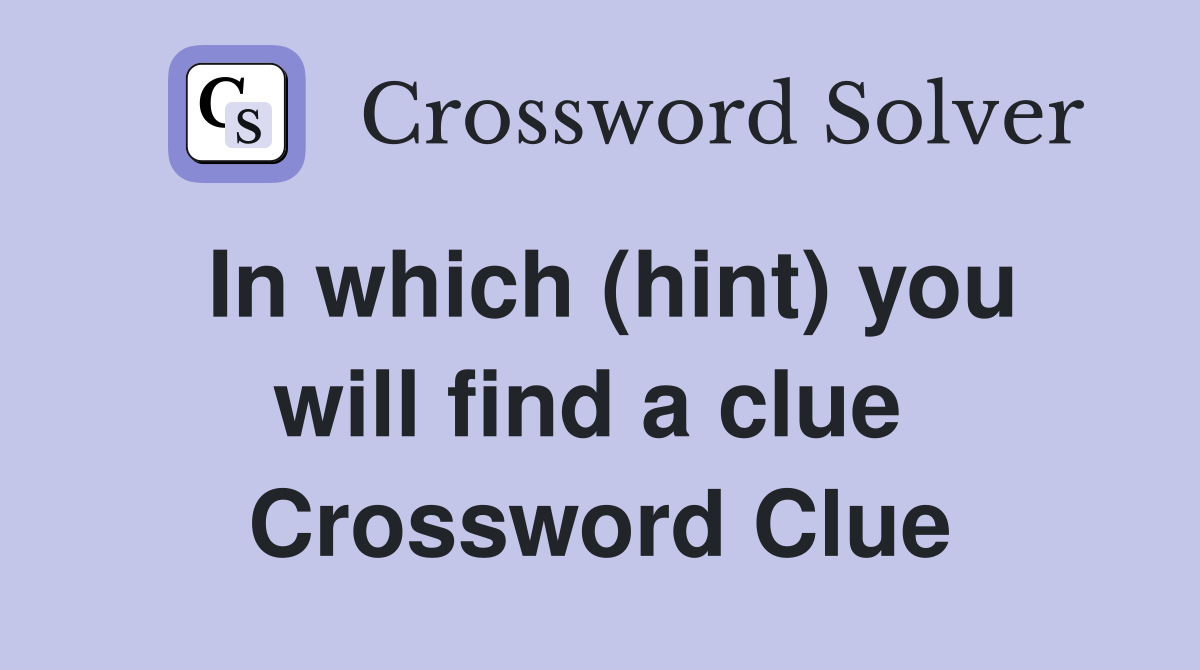 In which (hint) you will find a clue  Crossword Clue