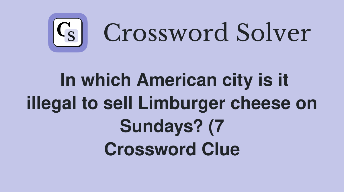 In which American city is it illegal to sell Limburger cheese on In which American city is it illegal to sell Limburger cheese on