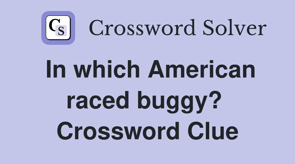 In which American raced buggy?  Crossword Clue