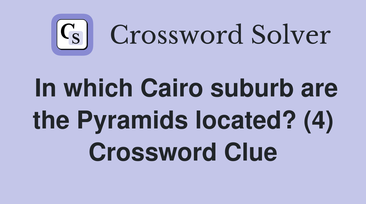 In which Cairo suburb are the Pyramids located? (4) Crossword Clue