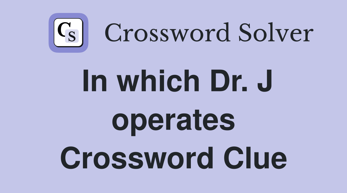 In which Dr. J operates Crossword Clue