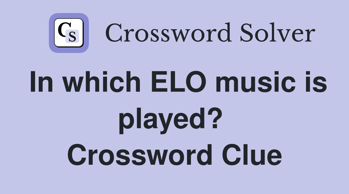 In which ELO music is played?  Crossword Clue