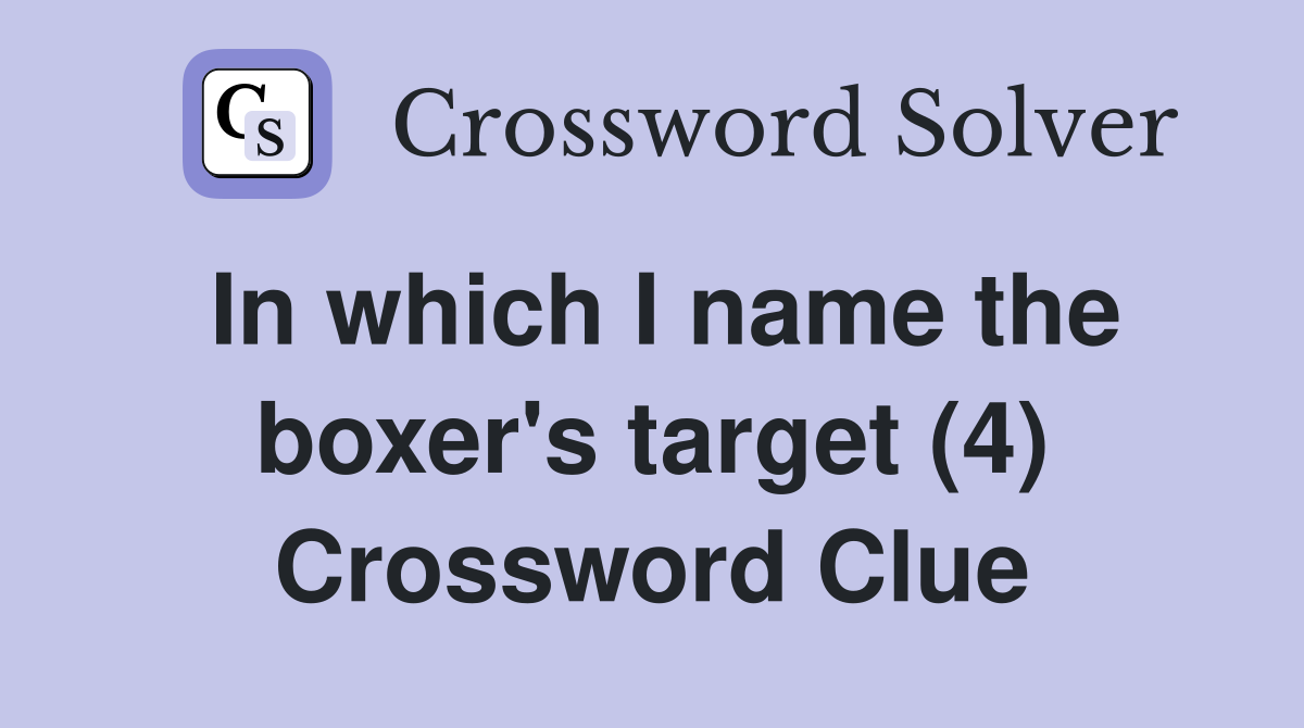 In which I name the boxer's target (4) Crossword Clue