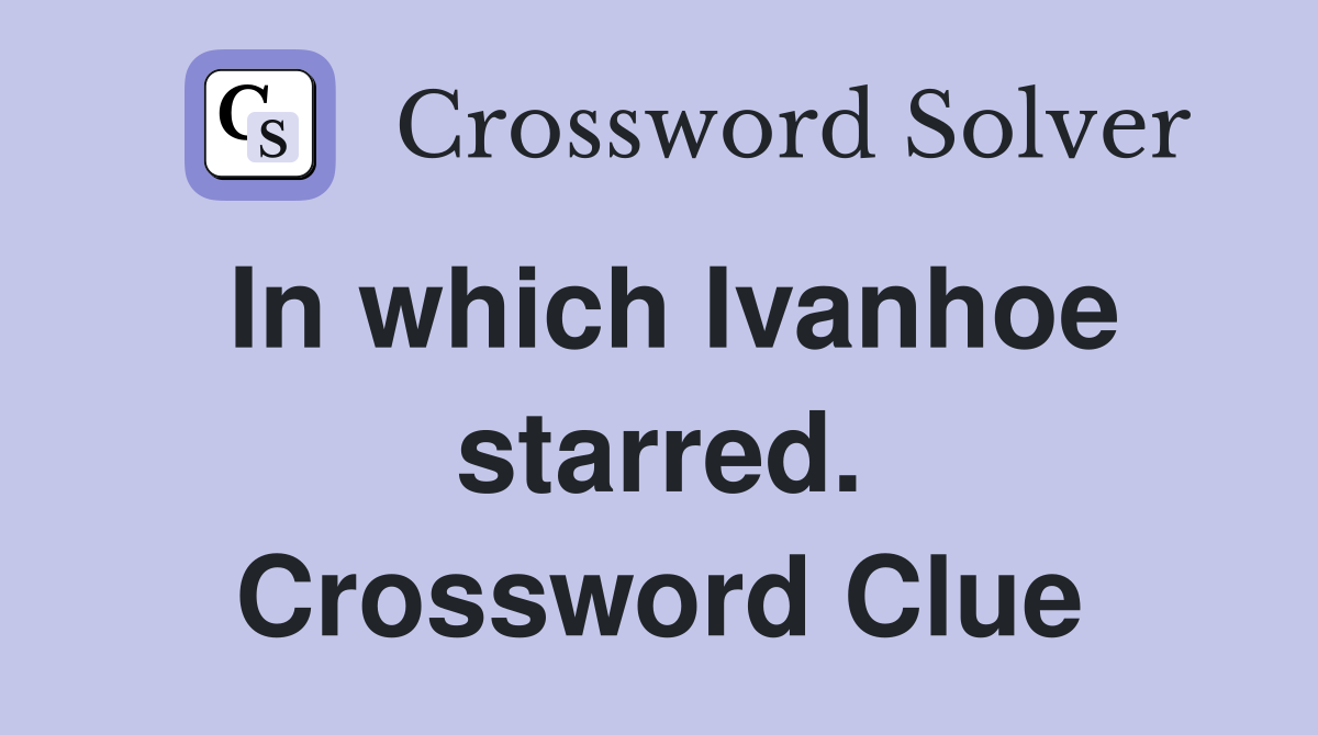 In which Ivanhoe starred. Crossword Clue