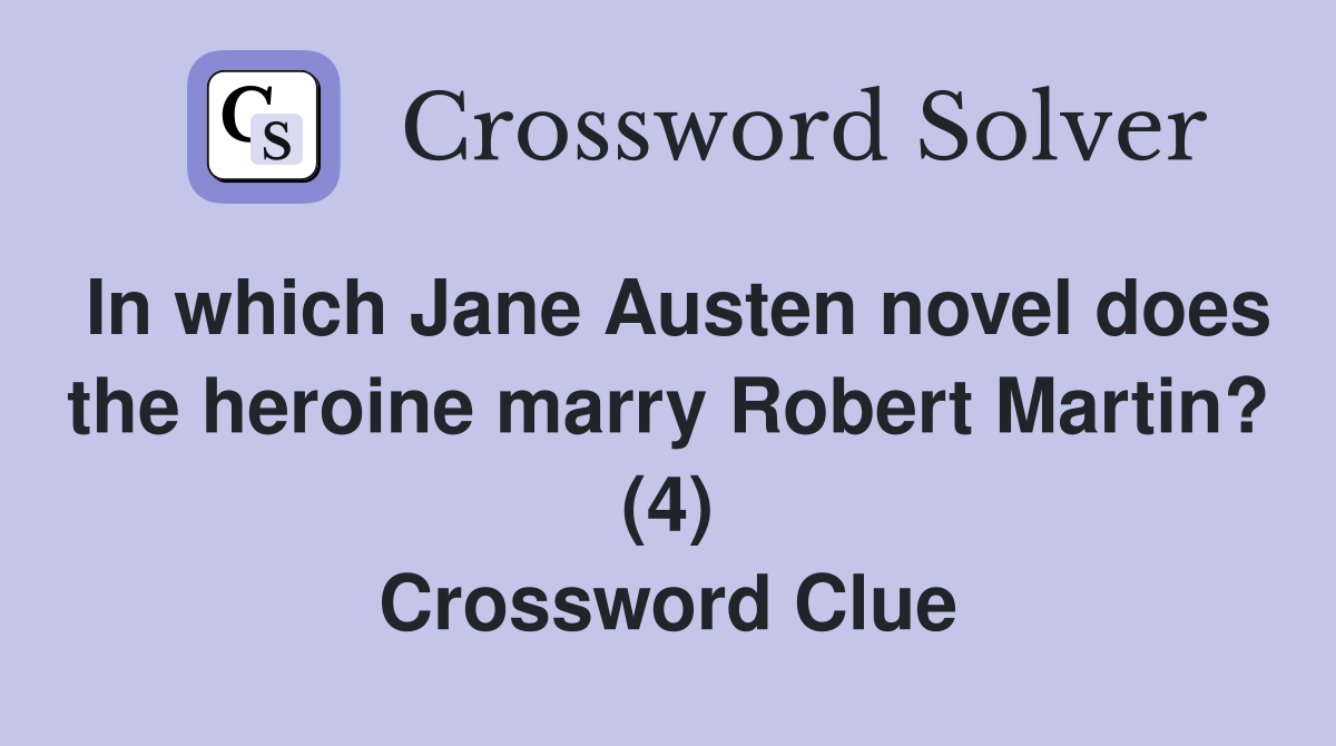 In which Jane Austen novel does the heroine marry Robert Martin? (4) Crossword Clue