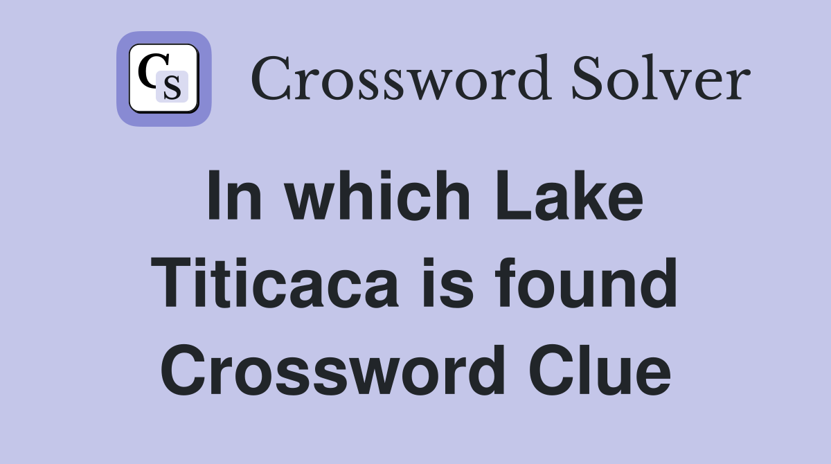 In which Lake Titicaca is found Crossword Clue