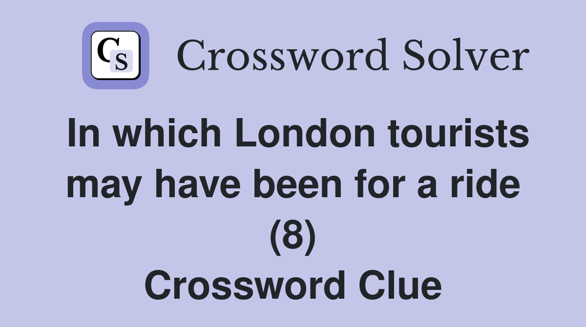 In which London tourists may have been for a ride (8) Crossword Clue