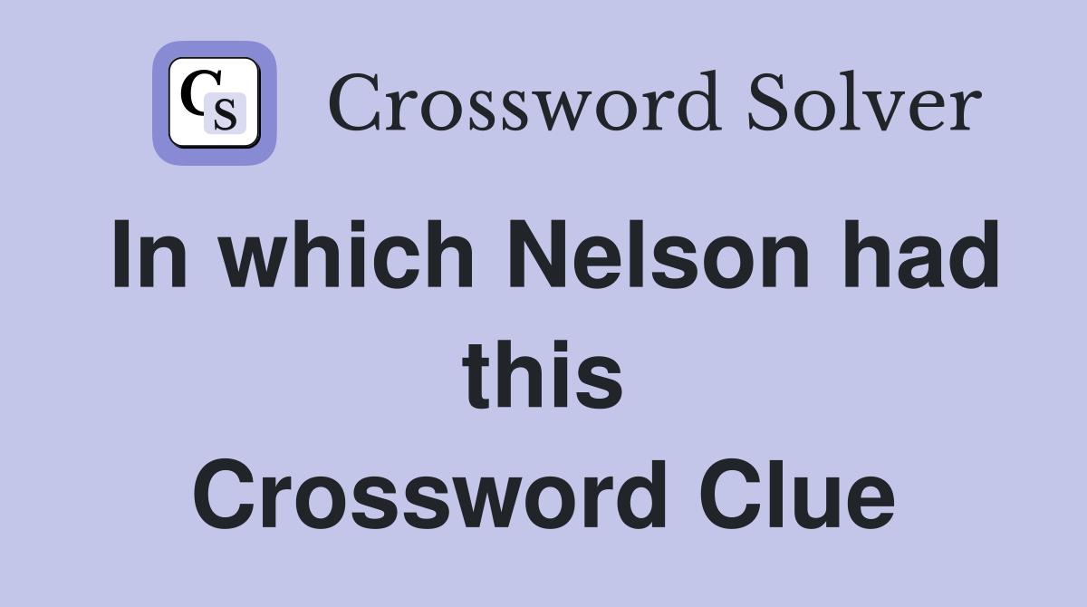 In which Nelson had this Crossword Clue
