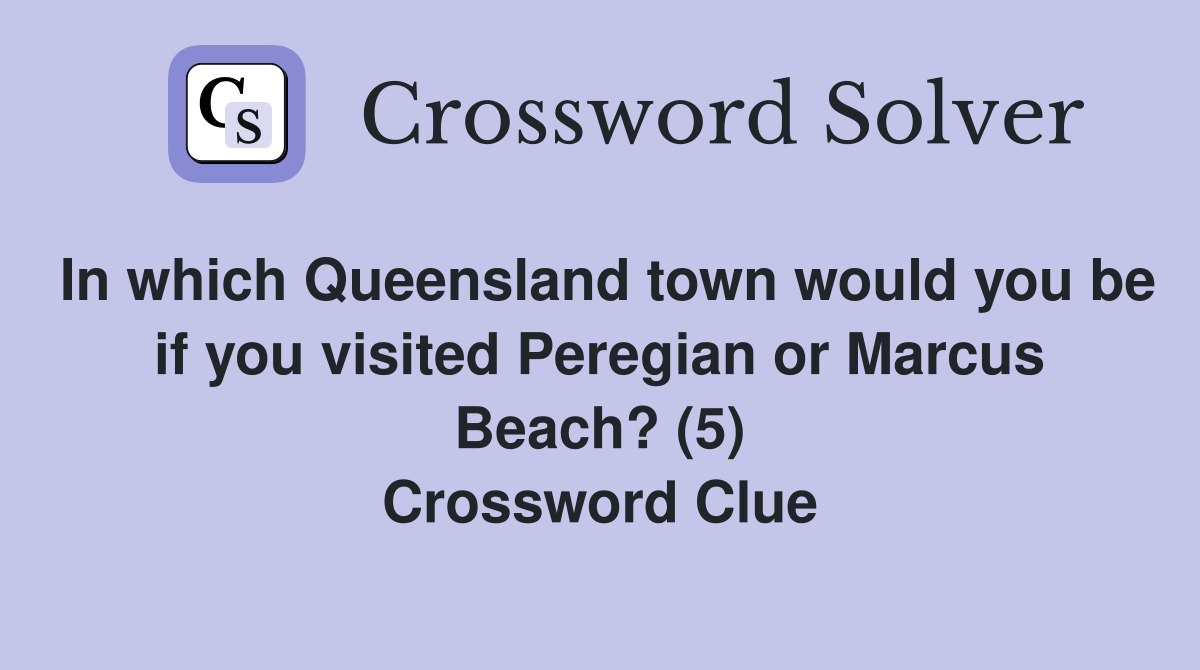 In which Queensland town would you be if you visited Peregian or Marcus Beach? (5) Crossword Clue