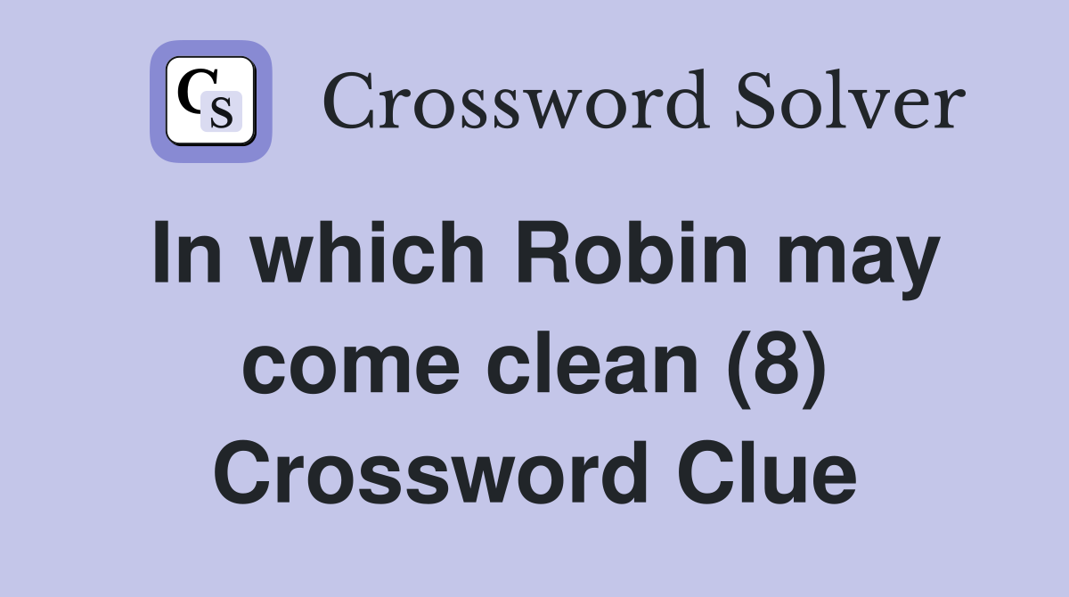 In which Robin may come clean (8) Crossword Clue