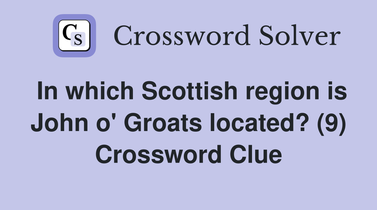 In which Scottish region is John o' Groats located? (9) Crossword Clue