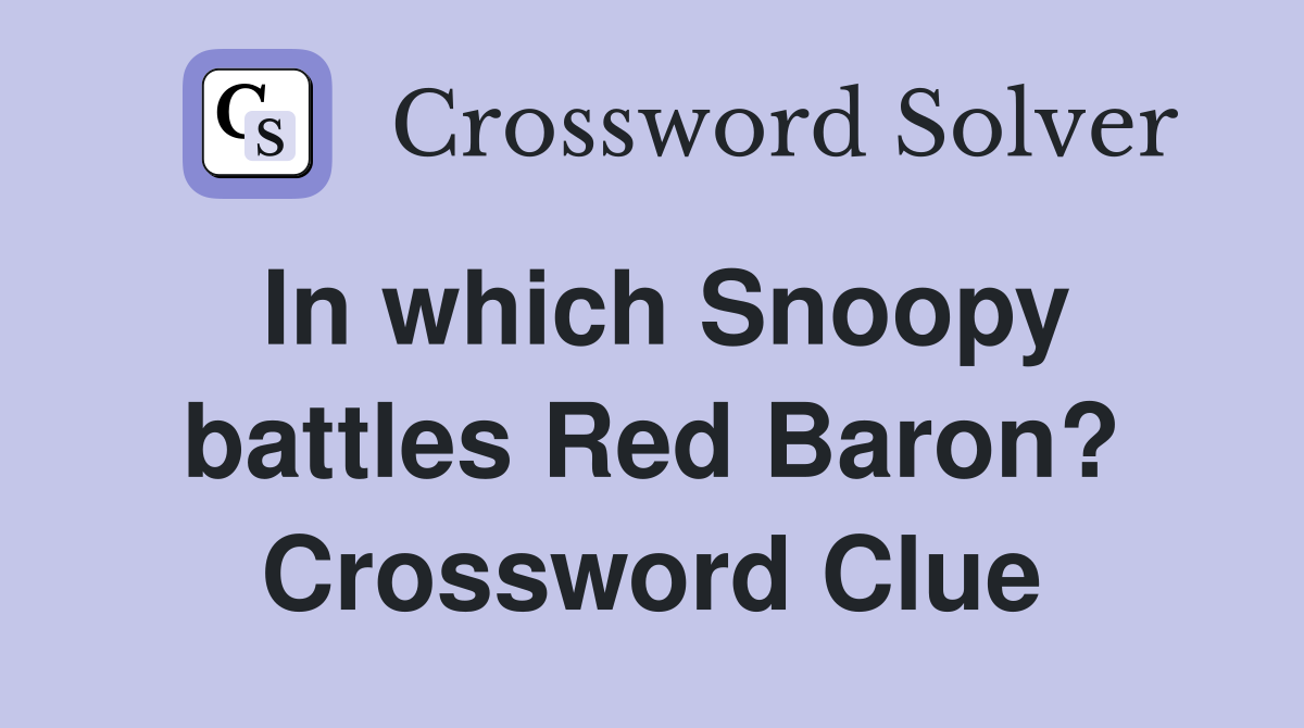 In which Snoopy battles Red Baron? Crossword Clue