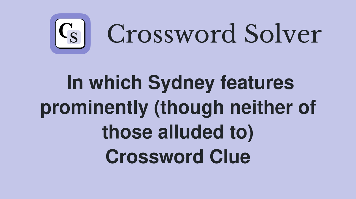In which Sydney features prominently (though neither of those alluded to) Crossword Clue