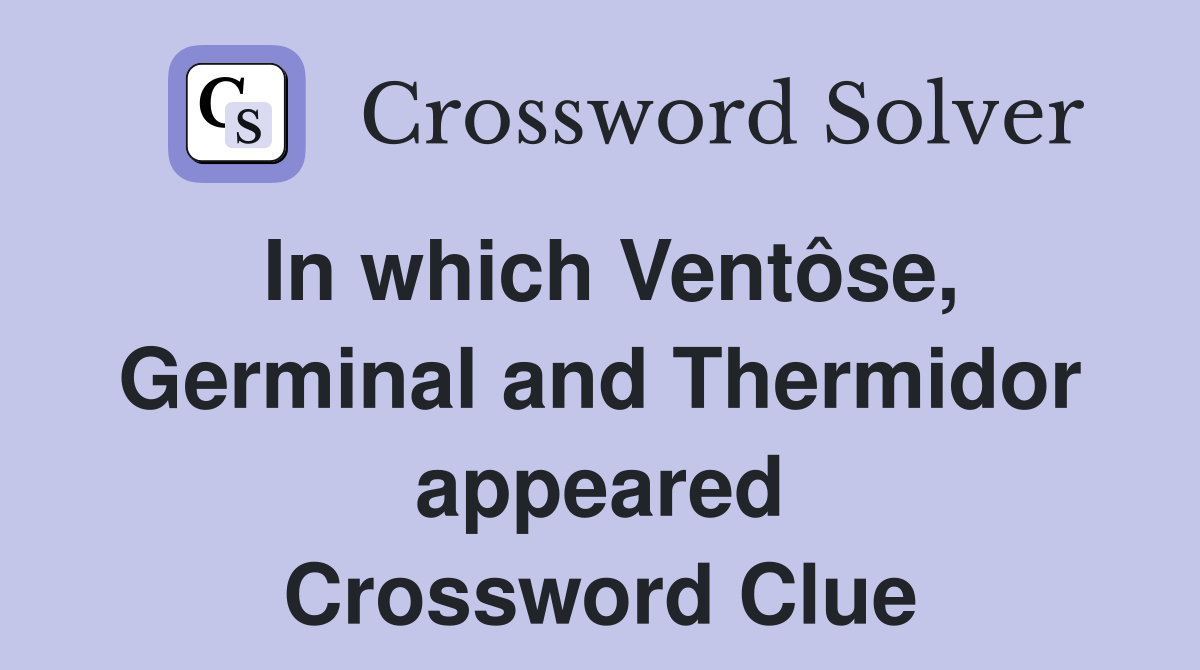 In which Ventôse, Germinal and Thermidor appeared Crossword Clue