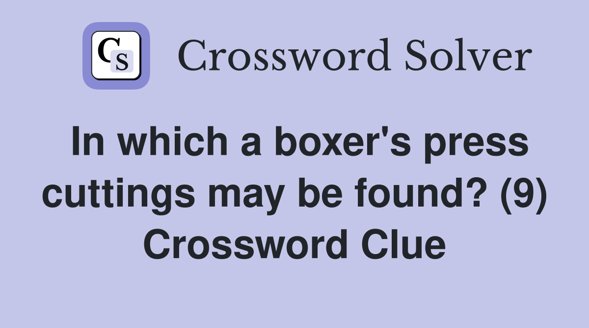 In which a boxer's press cuttings may be found? (9) Crossword Clue