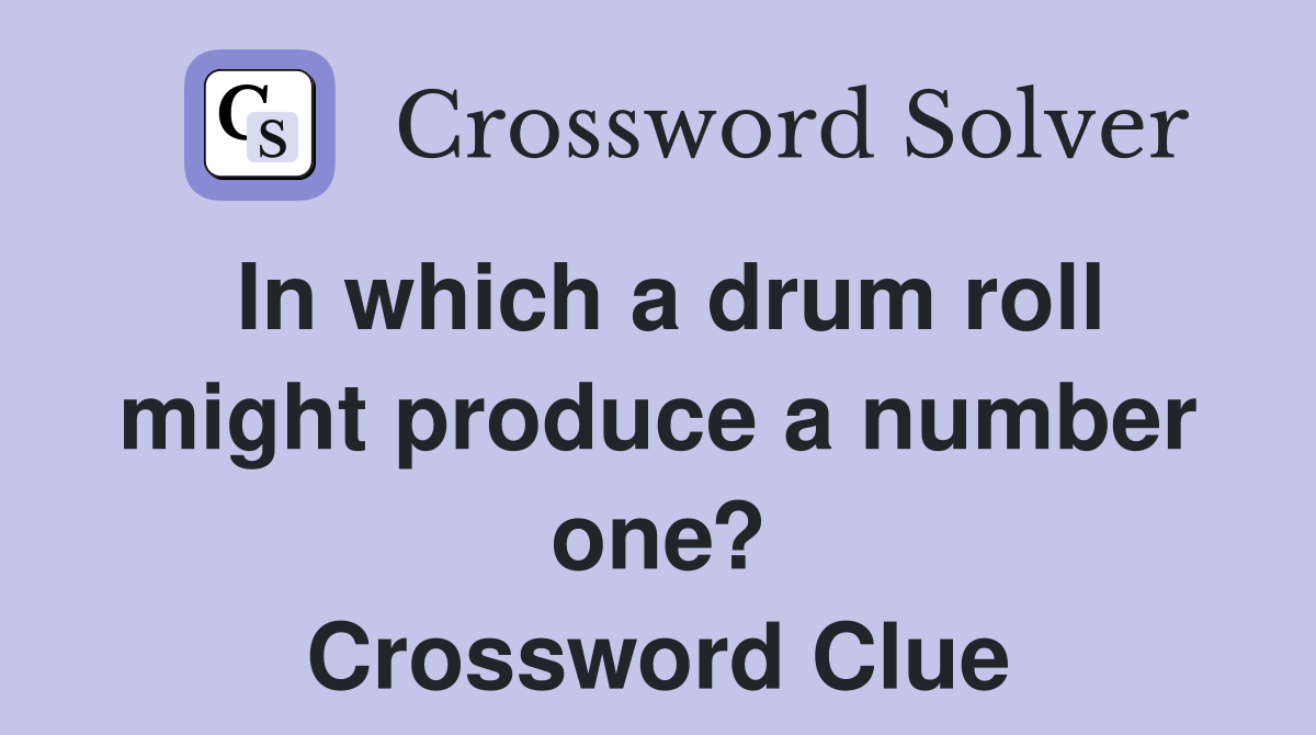 In which a drum roll might produce a number one? Crossword Clue