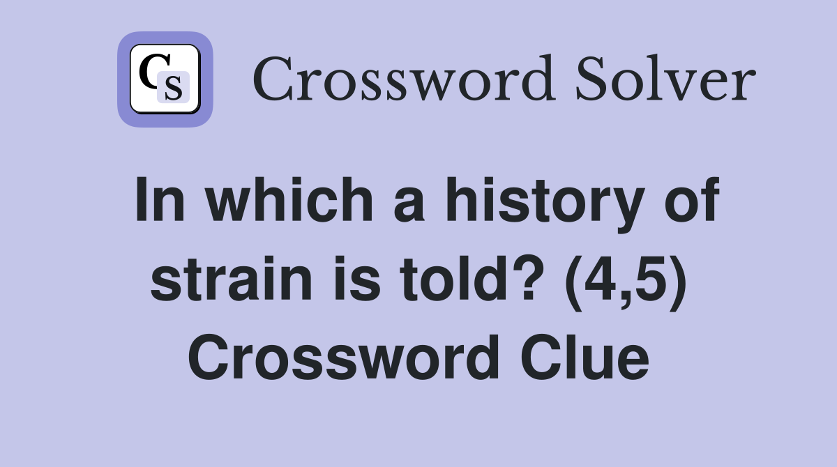 In which a history of strain is told? (4,5) Crossword Clue