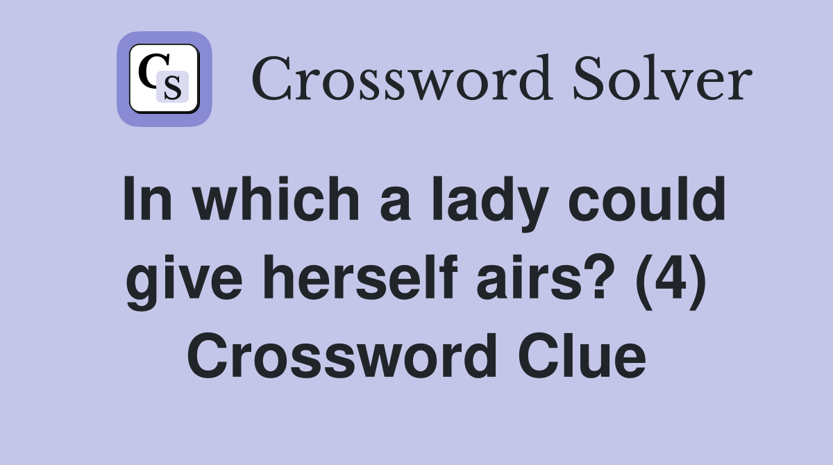 In which a lady could give herself airs? (4) Crossword Clue