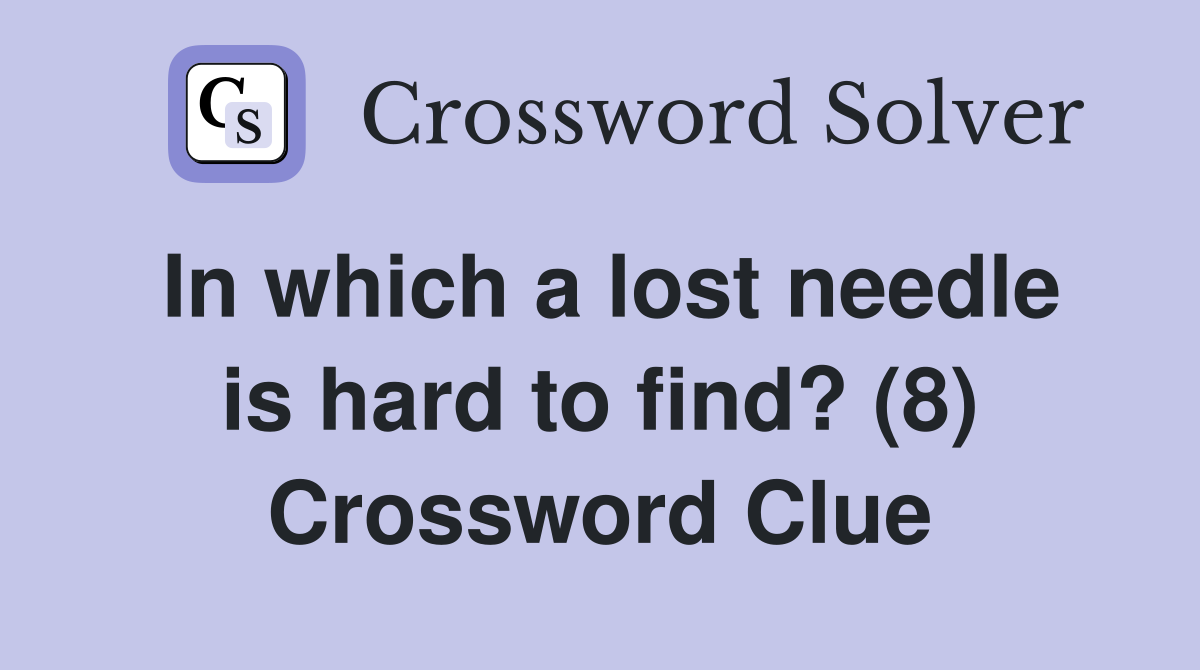 In which a lost needle is hard to find? (8) Crossword Clue