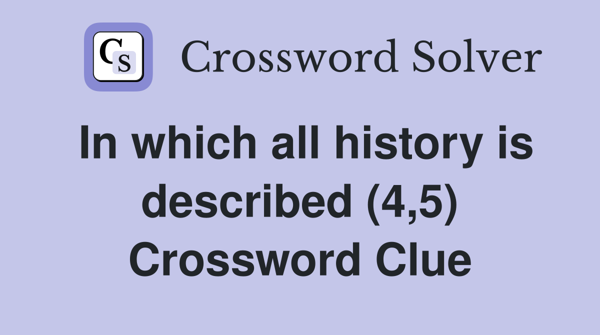 In which all history is described (4,5) Crossword Clue