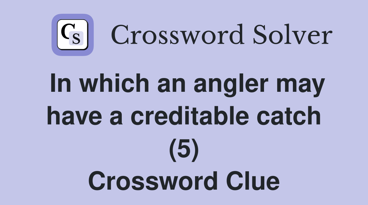 In which an angler may have a creditable catch (5) Crossword Clue
