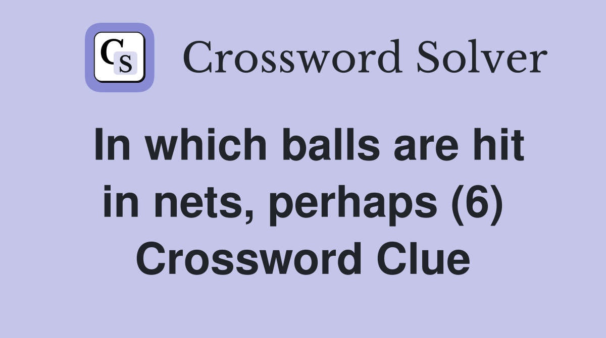 In which balls are hit in nets, perhaps (6) Crossword Clue