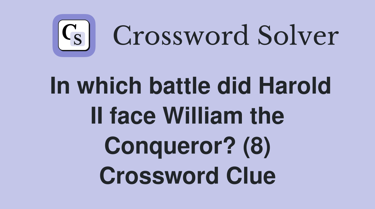 In which battle did Harold II face William the Conqueror? (8) Crossword Clue
