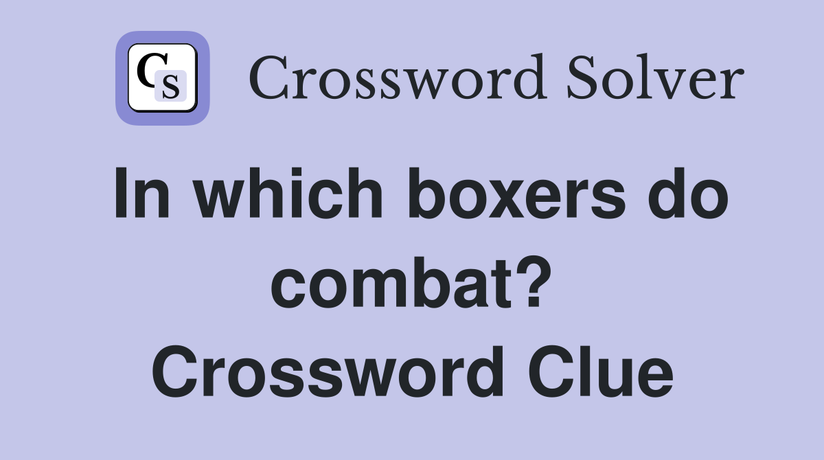 In which boxers do combat? Crossword Clue