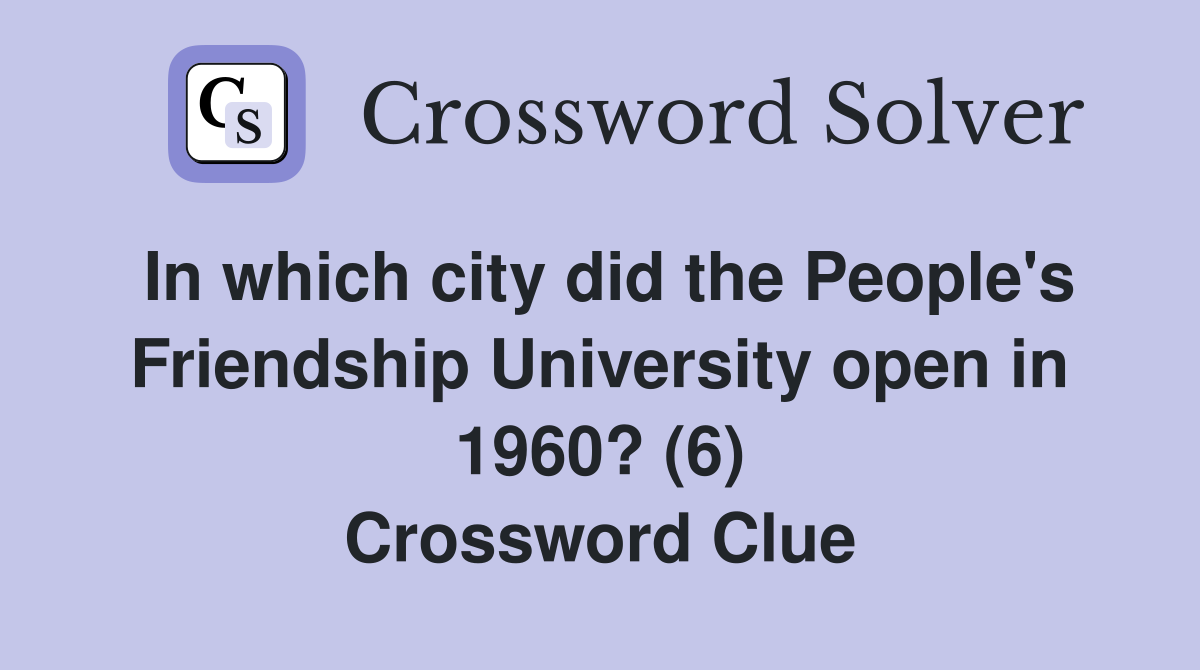 In which city did the People's Friendship University open in 1960? (6) Crossword Clue
