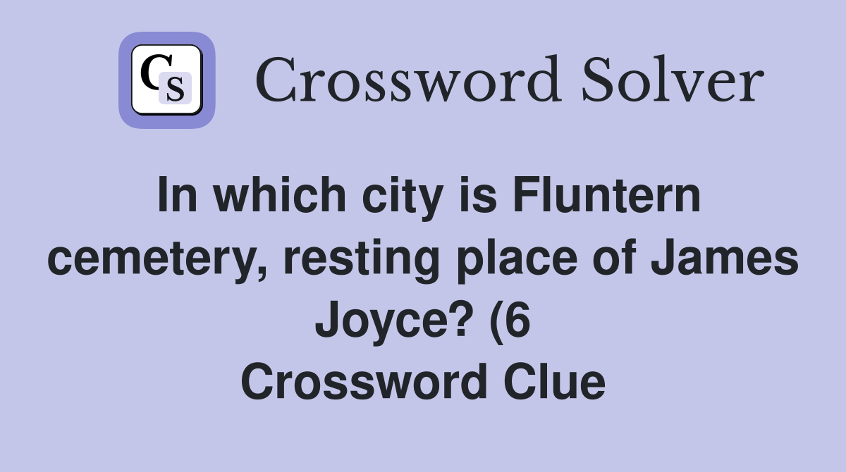 In which city is Fluntern cemetery resting place of James Joyce? (6 In which city is Fluntern cemetery resting place of James Joyce? (6