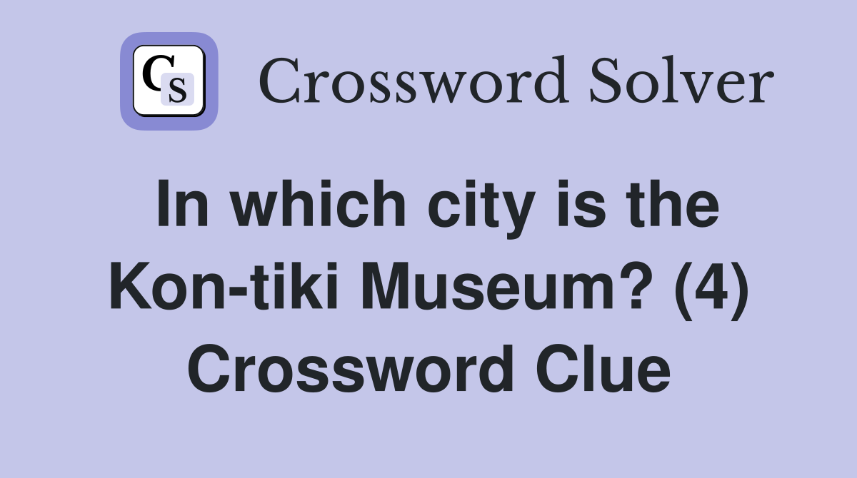 In which city is the Kon-tiki Museum? (4) Crossword Clue