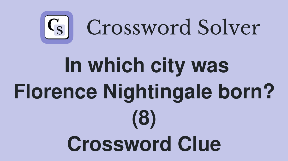 In which city was Florence Nightingale born? (8) Crossword Clue