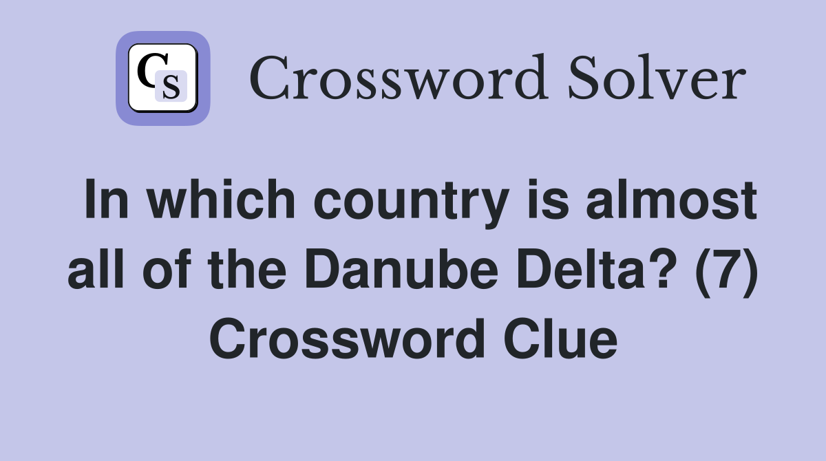 In which country is almost all of the Danube Delta? (7) Crossword Clue