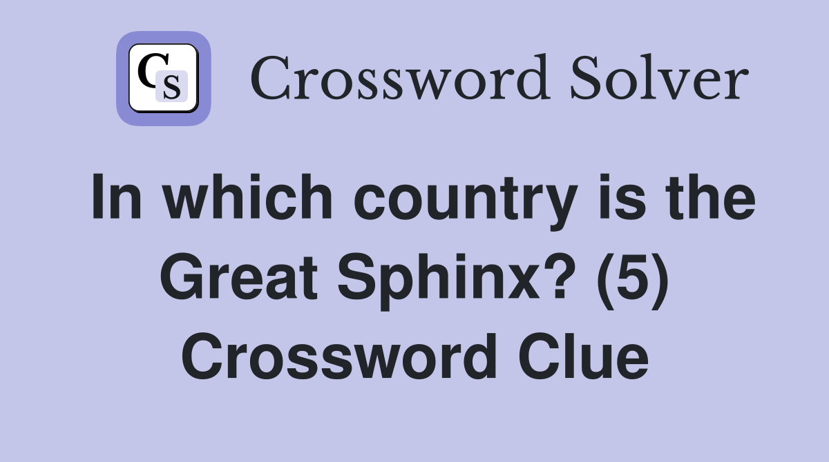 In which country is the Great Sphinx? (5) Crossword Clue
