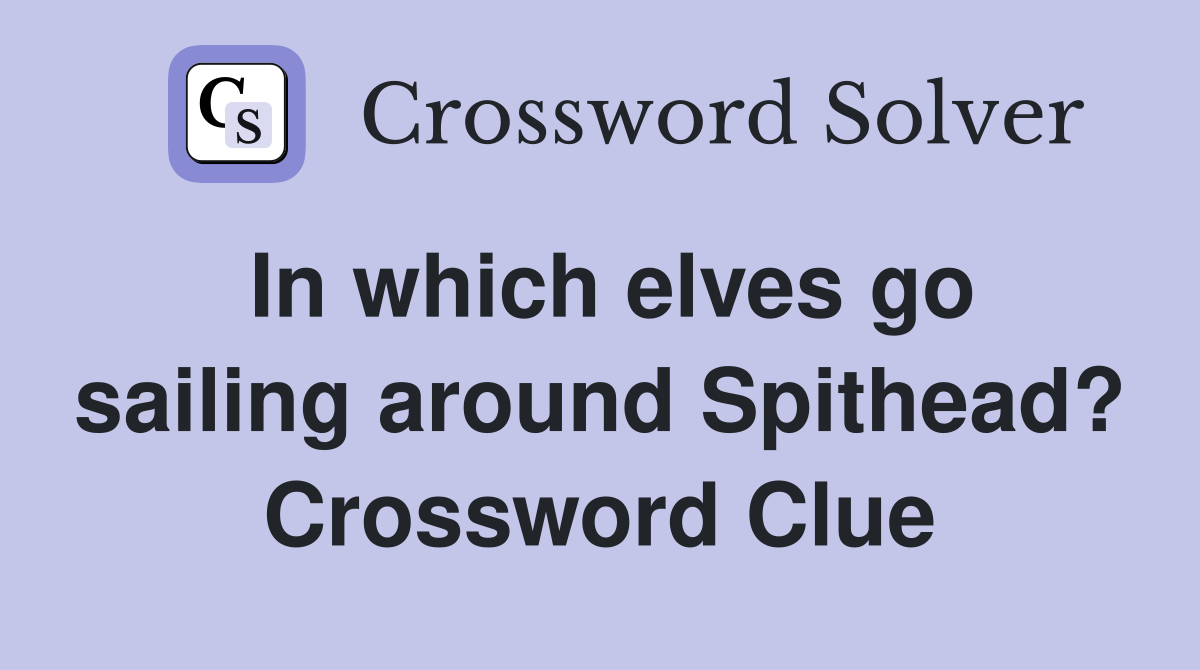In which elves go sailing around Spithead? Crossword Clue