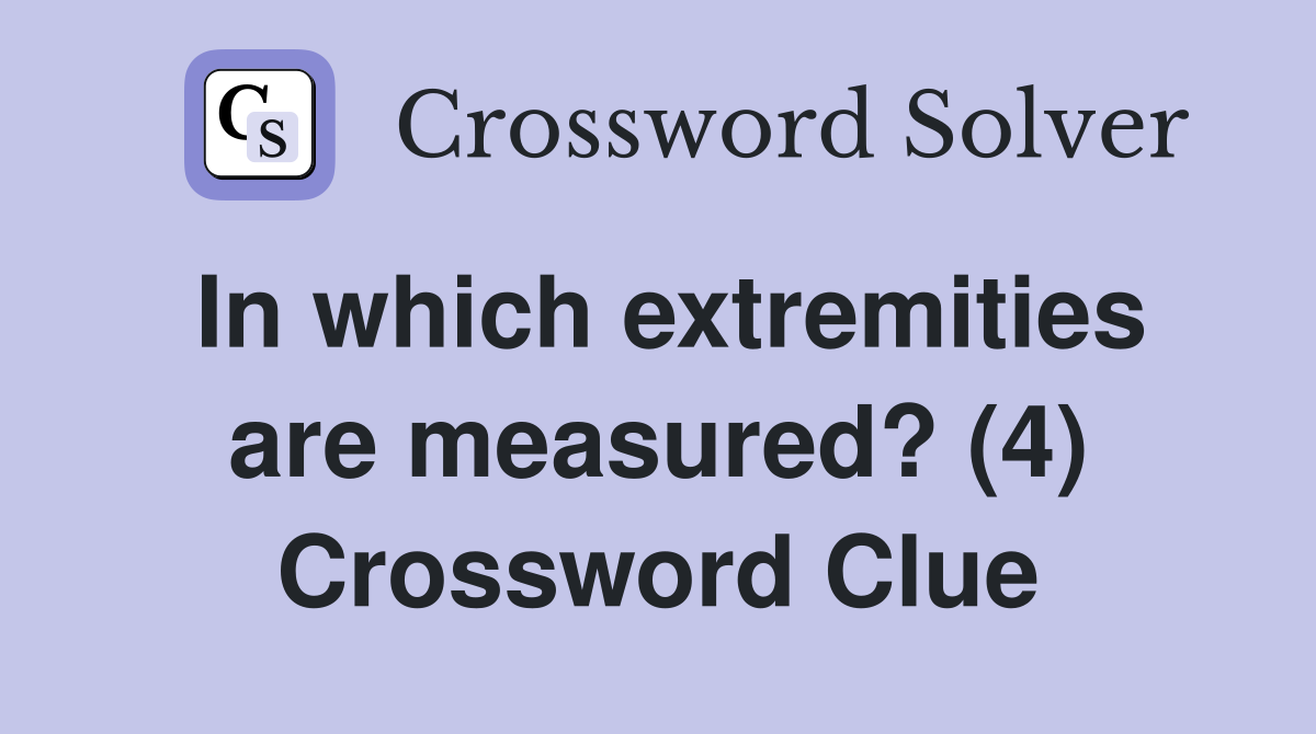 In which extremities are measured? (4) Crossword Clue