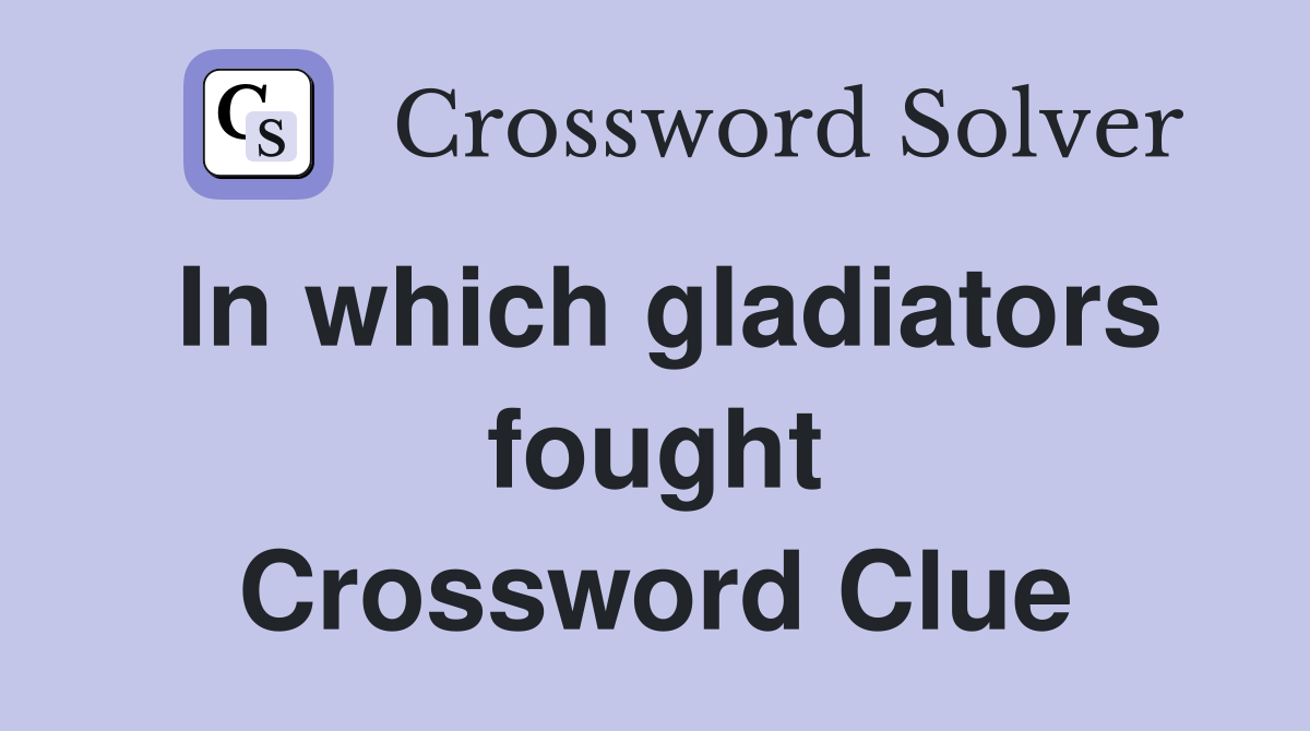 In which gladiators fought Crossword Clue