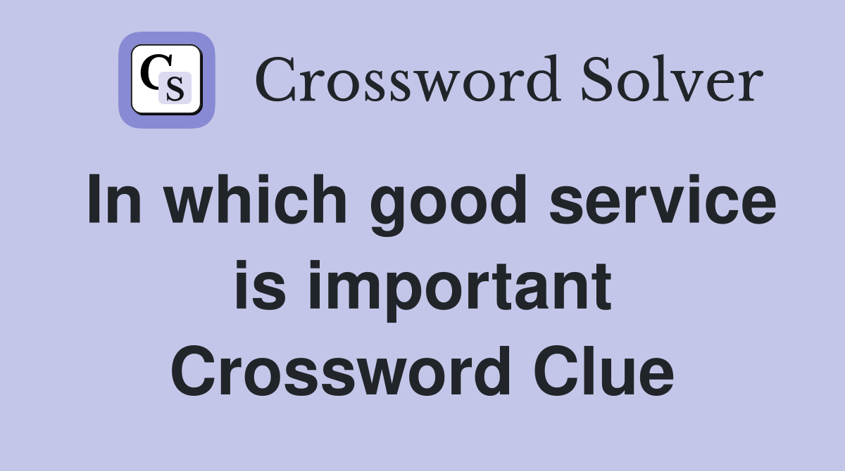 In which good service is important Crossword Clue