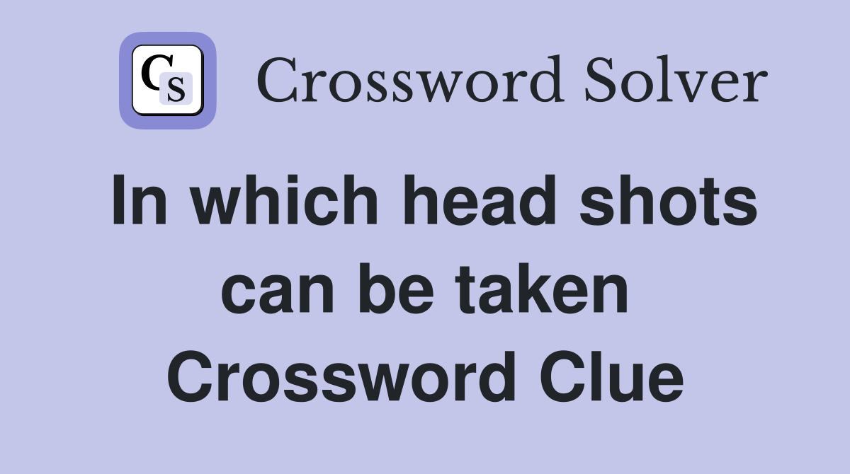In which head shots can be taken Crossword Clue