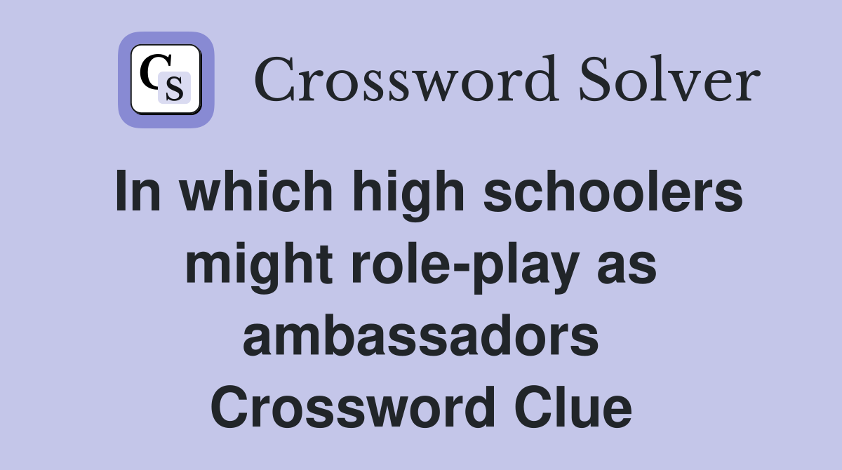 In which high schoolers might role-play as ambassadors Crossword Clue