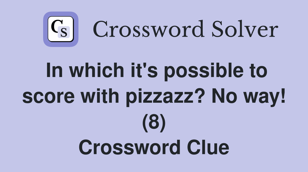 In which it's possible to score with pizzazz? No way! (8) Crossword Clue