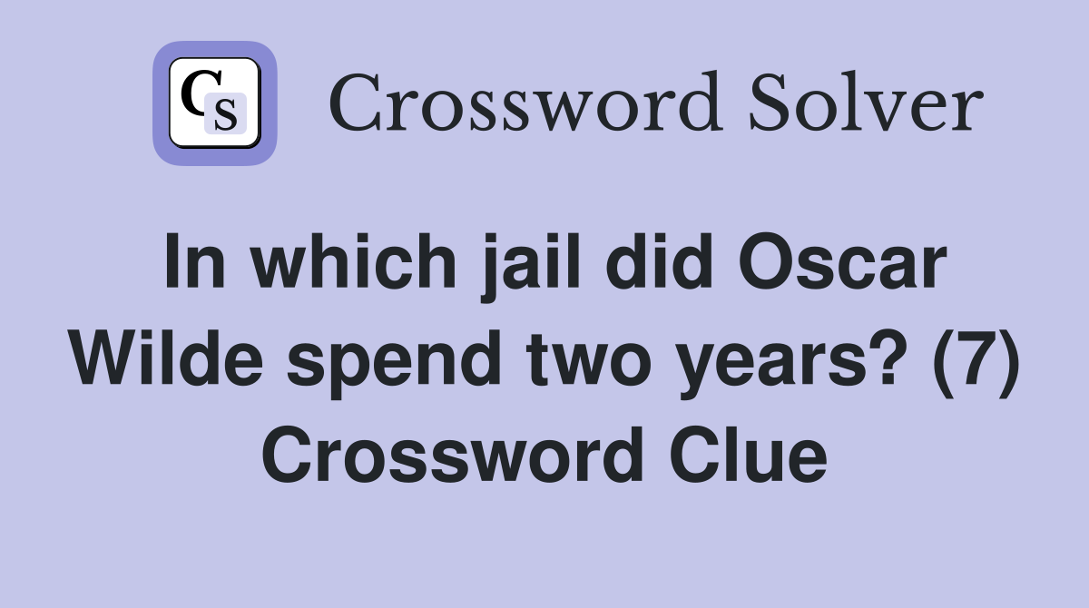 In which jail did Oscar Wilde spend two years? (7) Crossword Clue