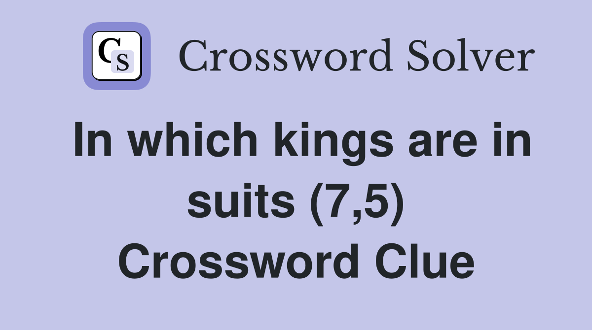 In which kings are in suits (7,5) Crossword Clue
