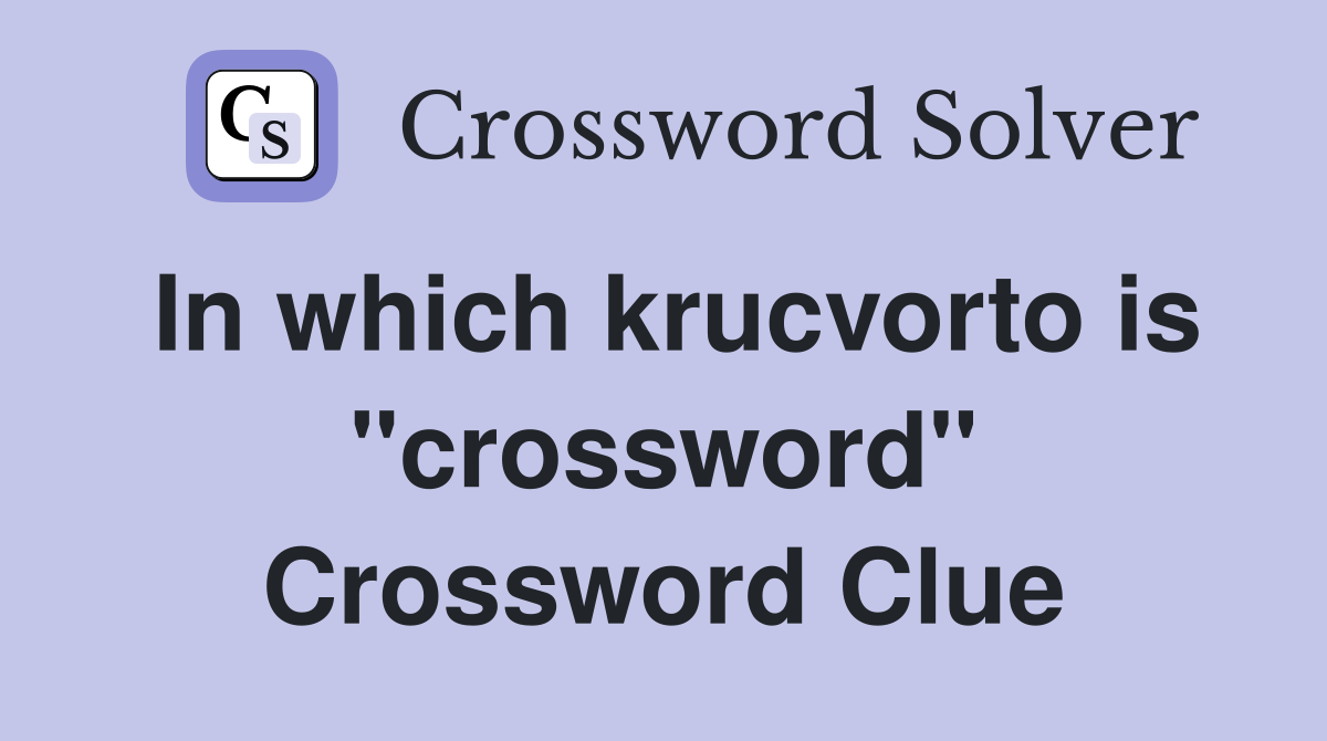 In which krucvorto is "crossword" Crossword Clue